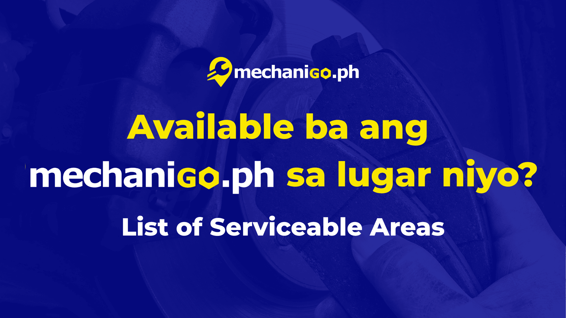 Available ba ang MechaniGo.ph sa lugar niyo? Complete List of Serviceable Areas