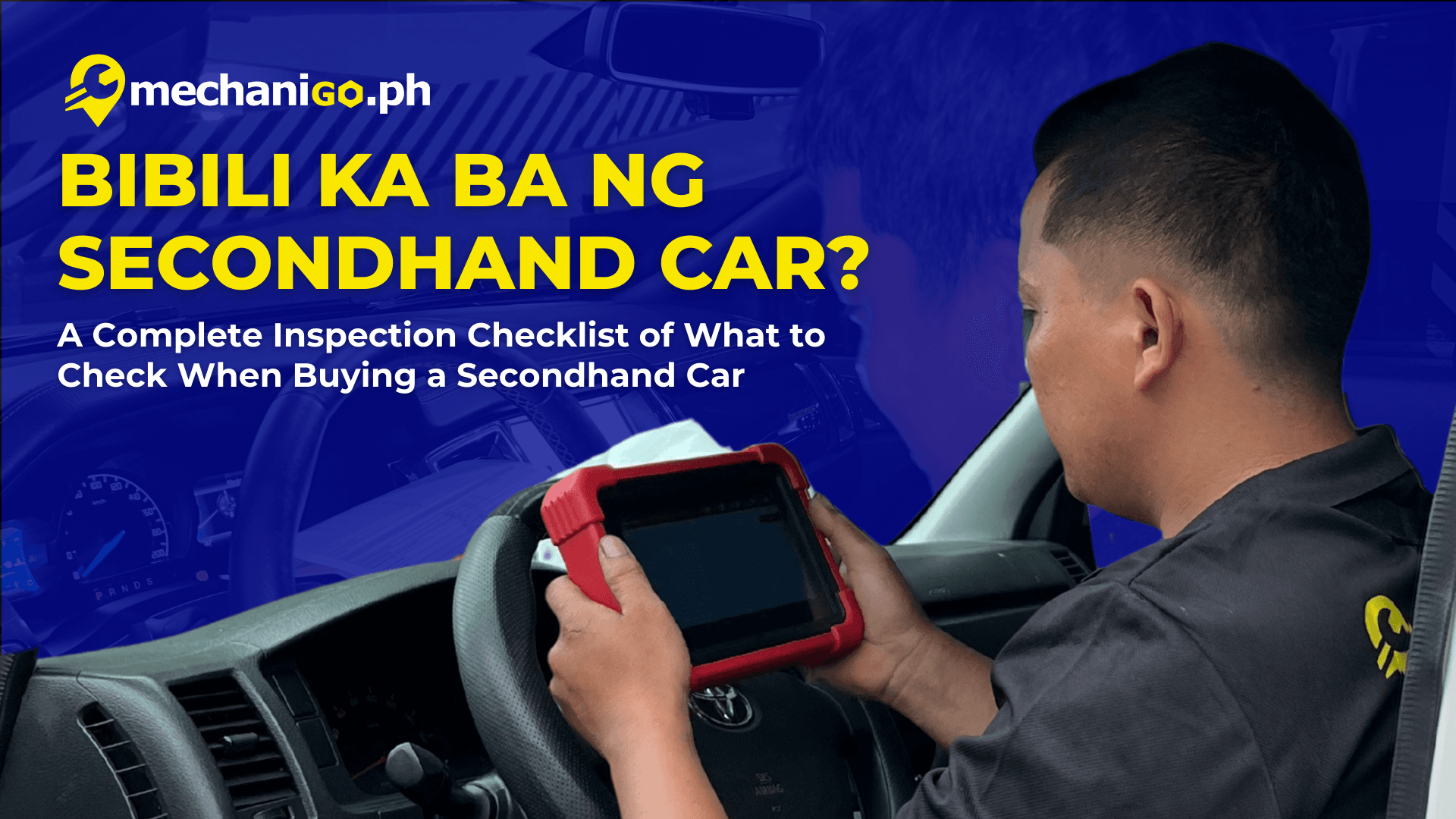 Bibili ka ba ng Secondhand Car? A Complete Inspection Checklist of What to Check When Buying a Secondhand Car